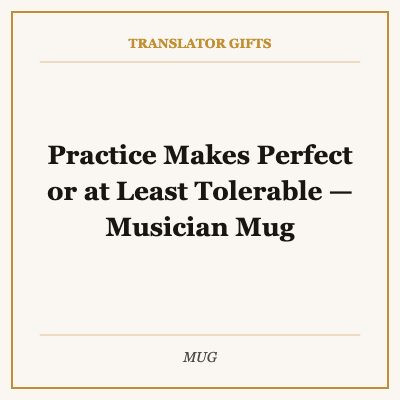 Practice Makes Perfect or at Least Tolerable — Musician Mug