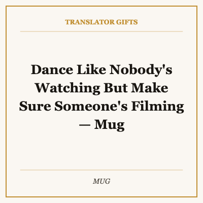 Dance Like Nobody's Watching But Make Sure Someone's Filming — Mug