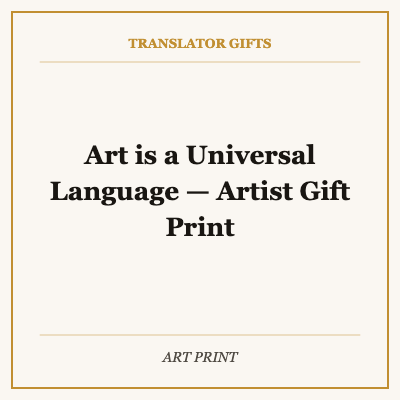 Art is a Universal Language — Artist Gift Print