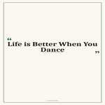 Life is Better When You Dance — Dancer Art Print