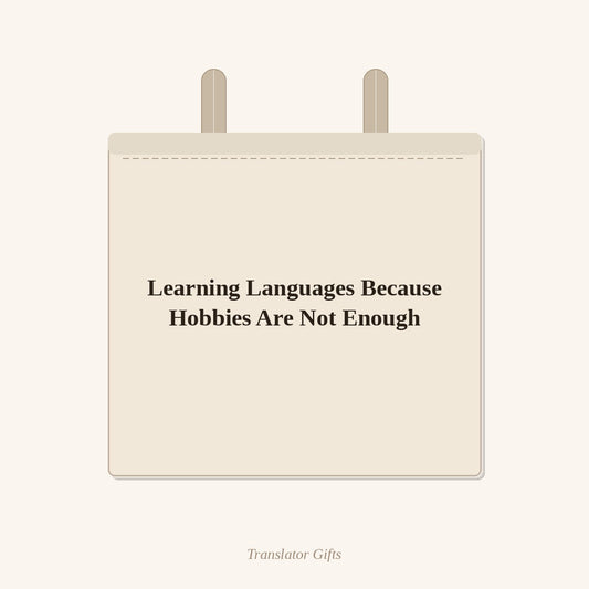 Learning Languages Because Hobbies Are Not Enough — Tote Bag